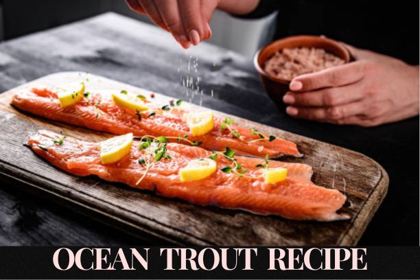 Ocean Trout Recipe