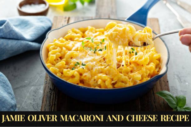 Jamie Oliver Macaroni and Cheese Recipe