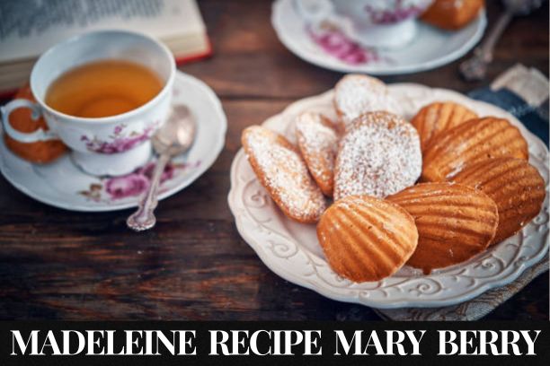 Madeleine Recipe Mary Berry